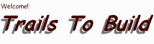Welcome To Trails To Build!  This is the text version...